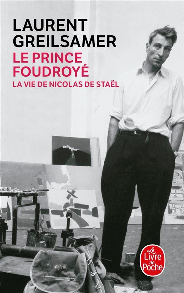 Le prince foudroyé : La vie de Nicolas de Staël Laurent Greilsamer
